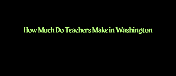 How Much Do Teachers Make in Washington