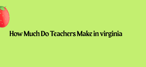 How Much Do Teachers Make in virginia