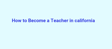 How to Become a Teacher in california