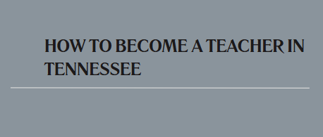 How to Become a Teacher in Tennessee