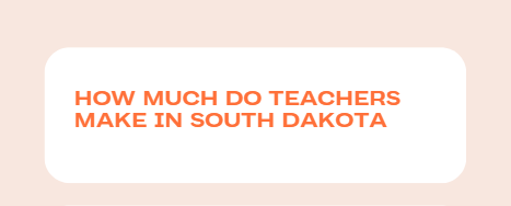 How Much Do Teachers Make in South Dakota