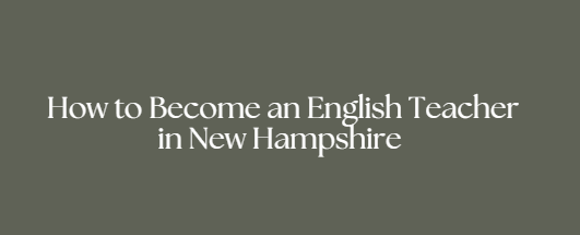 How to Become an English Teacher in New Hampshire