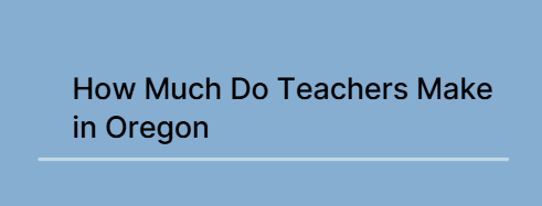 How Much Do Teachers Make in Oregon
