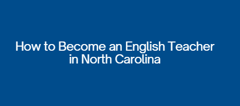 How to Become an English Teacher in North Carolina